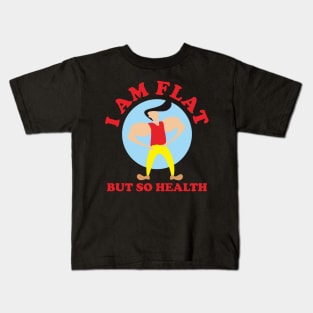 I Am Flat But So Health Kids T-Shirt